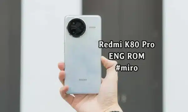فایل ENG Rom F7 Ultra رام مهندسی Xiaomi Redmi K80 Pro (miro) | دانلود ENG Firmware کامبینیشن شیائومی پوکو F7 Ultra
