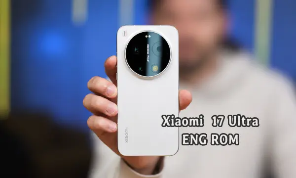 فایل ENG Rom Xiaomi 17 Ultra رام مهندسی شیائومی (nezha) | دانلود ENG Firmware Xiaomi 17 Ultra کامبینیشن شیائومی 17 اولترا تست شده
