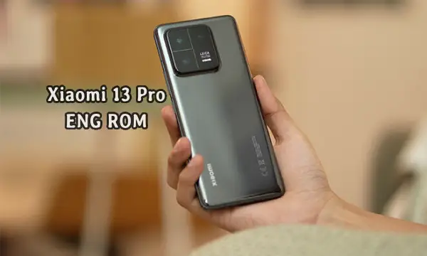 فایل ENG Rom Xiaomi 13 Pro رام مهندسی شیائومی (nuwa) | دانلود ENG Firmware Xiaomi 13 Pro کامبینیشن شیائومی 2210132C , 2210132G